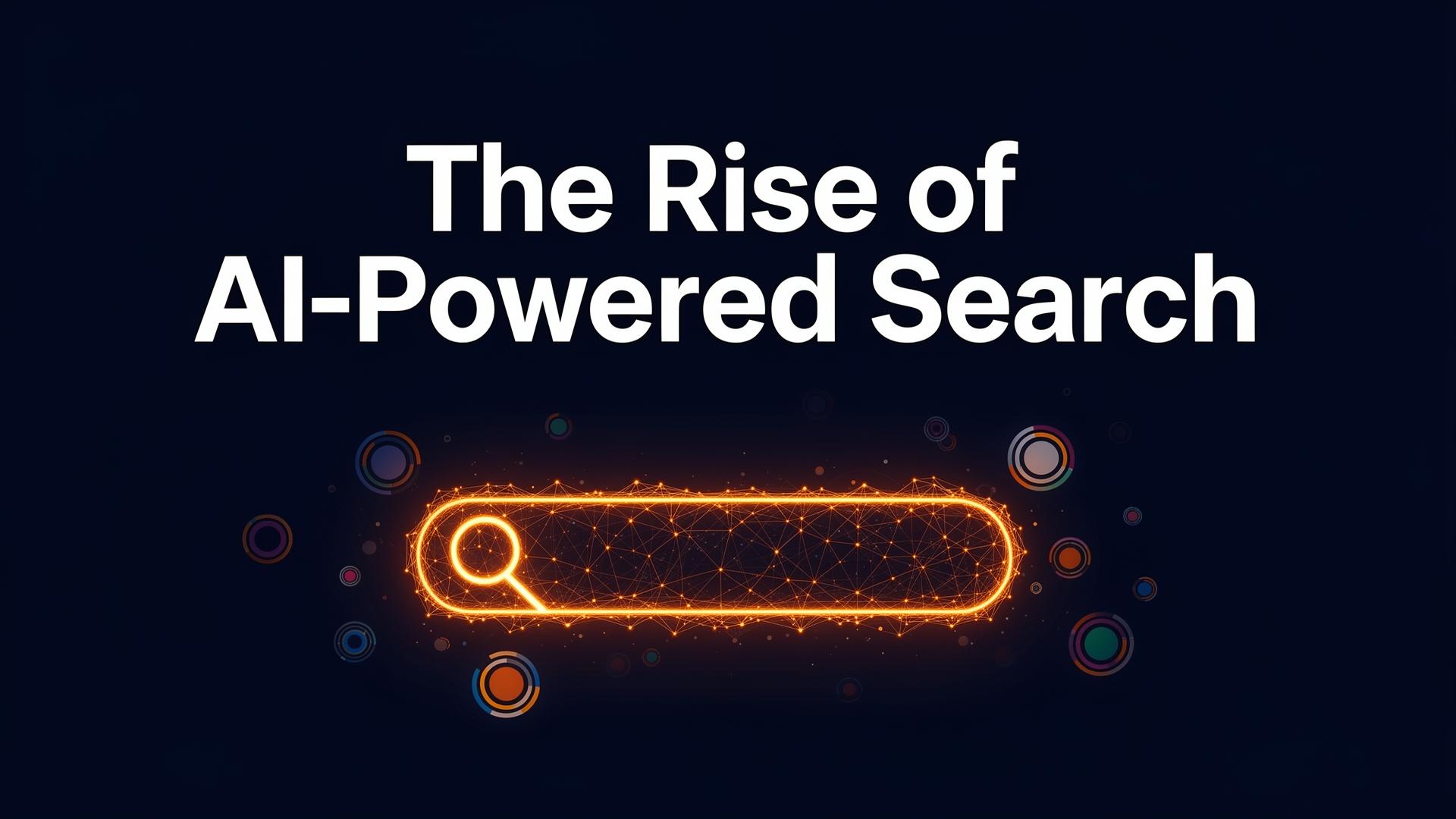 The Rise of AI-Powered Search: What It Means for Your Brand